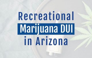 Recreational Marijuana DUI in Arizona