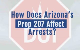 How Does Arizonas Prop 207 Affect DUI Arrests