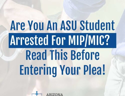 Are You An ASU Student Arrested For MIP/MIC?  Read This Before Entering Your Plea!