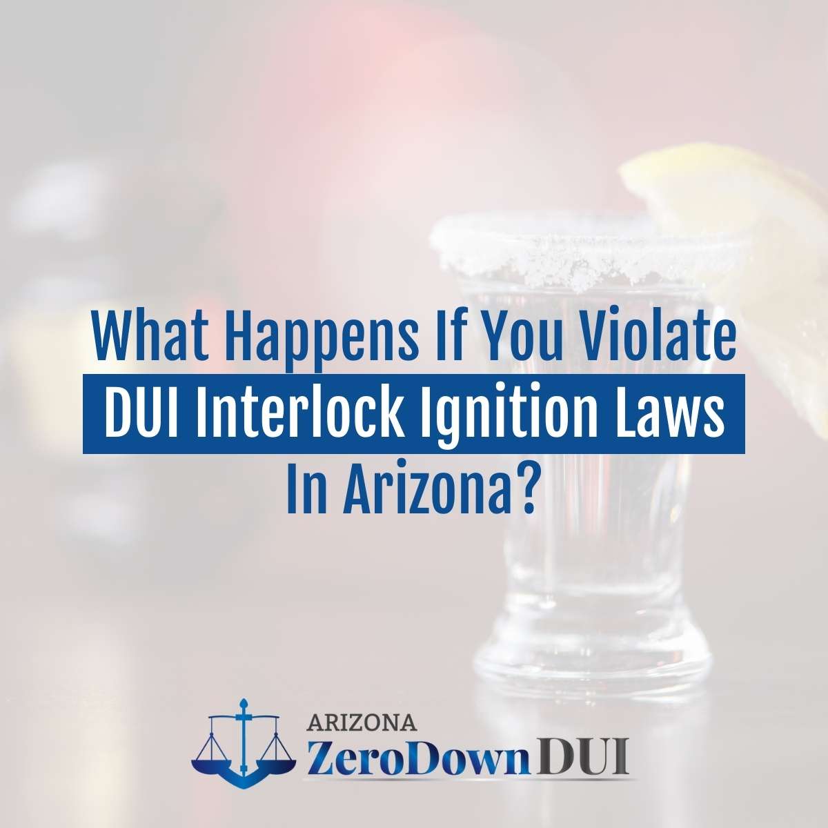 Violating DUI interlock ignition laws in Arizona