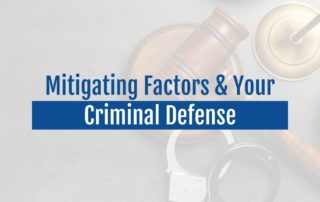 Mitigating Factors & Your Criminal Defense