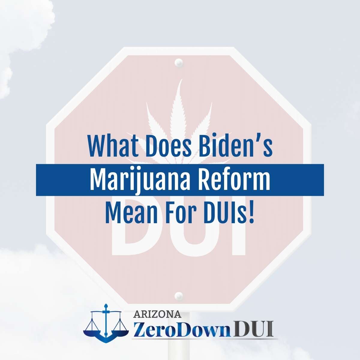 What Does Biden’s Marijuana Reform Mean for DUIs?