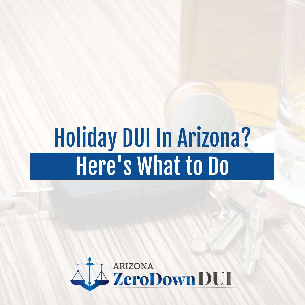 Holiday DUI In Arizona? Here's What to Do