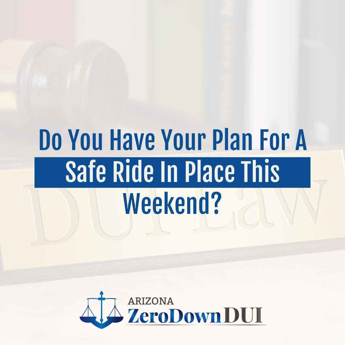 Do You Have Your Plan For A Safe Ride In Place This Weekend