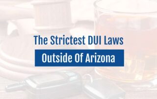 The Strictest DUI Laws Outside Of Arizona